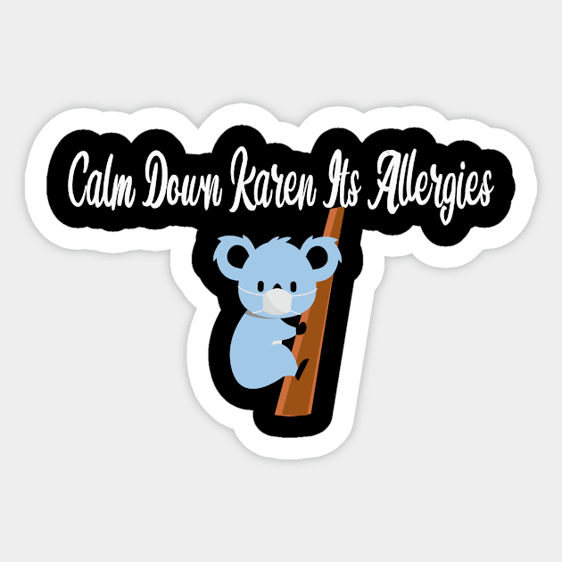 Calm Down Karen Its Allergies with cute koala Sticker by idlamine